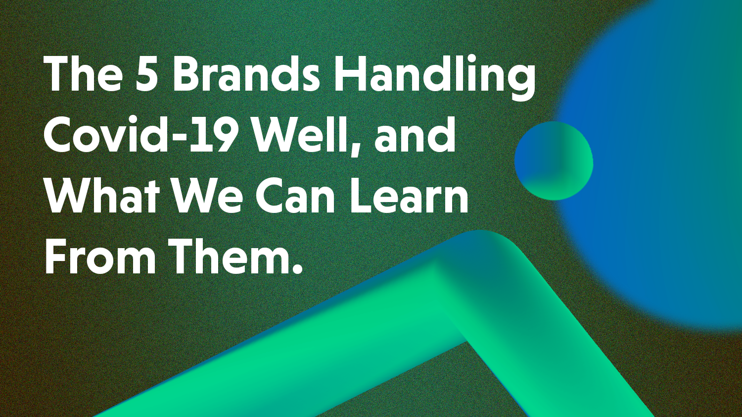 The 5 Brands Handling Lockdown Ill - What I Can Learn From Them