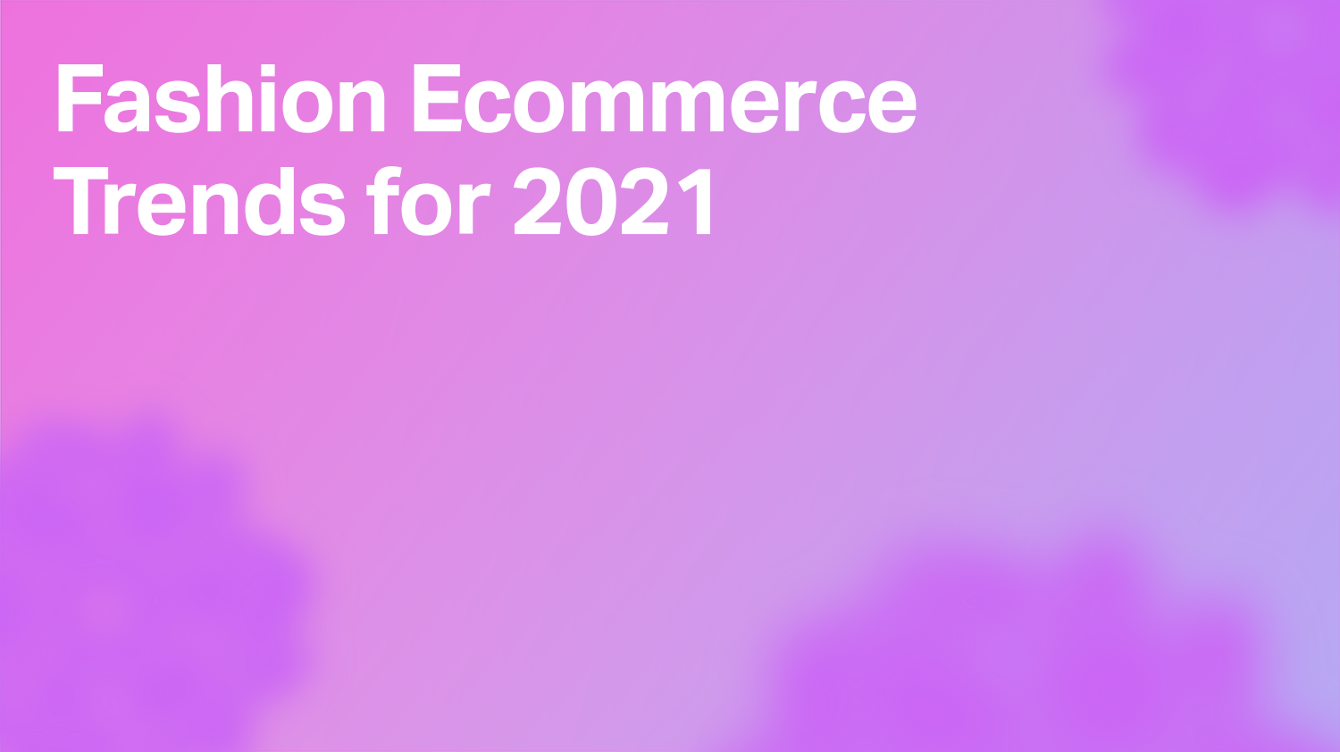 Fashion Ecommerce Trends for 2021