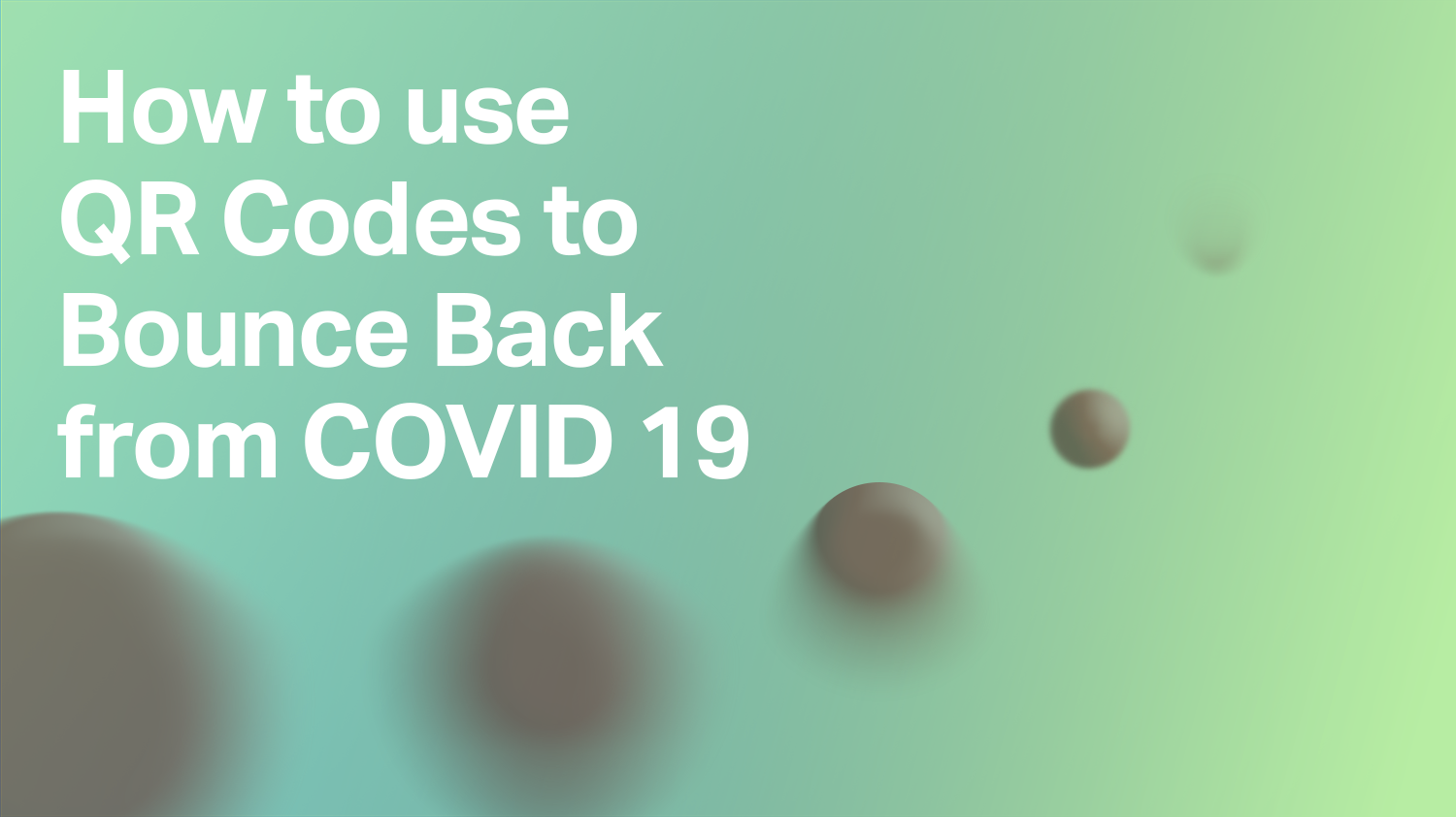 How to use QR Codes to Bounce Back from COVID 19