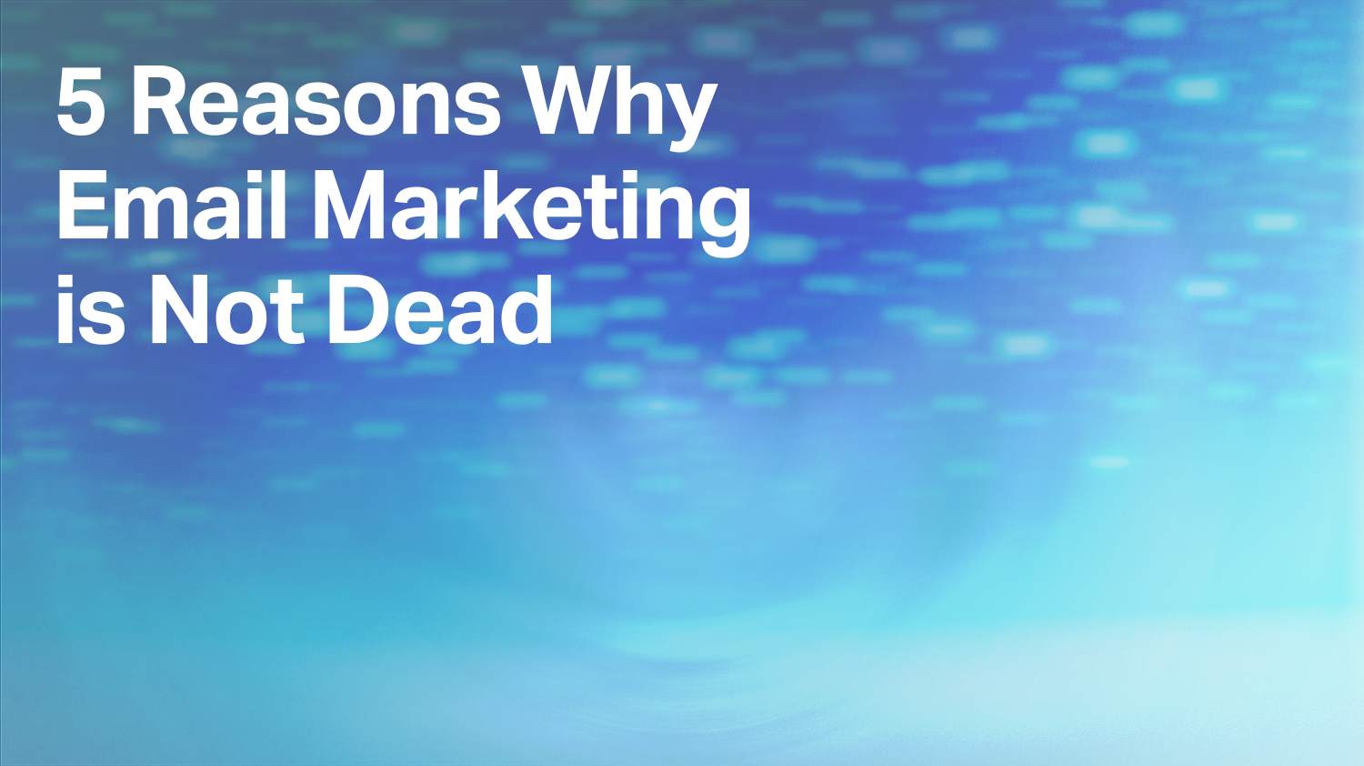 5 Reasons Why Email Marketing is Not Dead